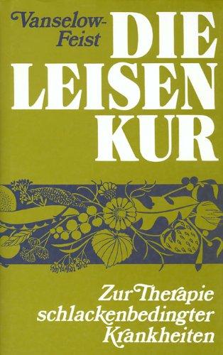 Die Leisen - Kur: Zur Therapie schlackenbedingter Krankheiten