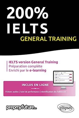 200 % IELTS general training : IELTS version general training, préparation complète, enrichi par le e-learning