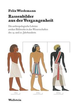 Rassenbilder aus der Vergangenheit: Die anthropologische Lektüre antiker Bildwerke in den Wissenschaften des 19. und 20. Jahrhunderts