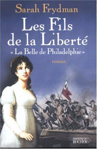 Les fils de la liberté. Vol. 1. La belle de Philadelphie