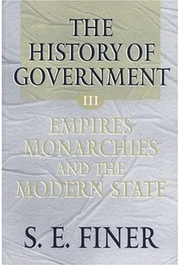 History of Government from the Earliest Times: Empires, Monarchies, and the Modern State (The History of Government from the Earliest Times)