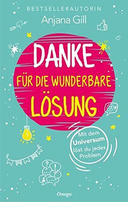 Danke für die wunderbare Lösung: Mit dem Universum löst du jedes Problem