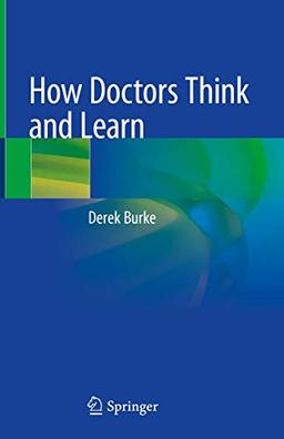 How Doctors Think and Learn