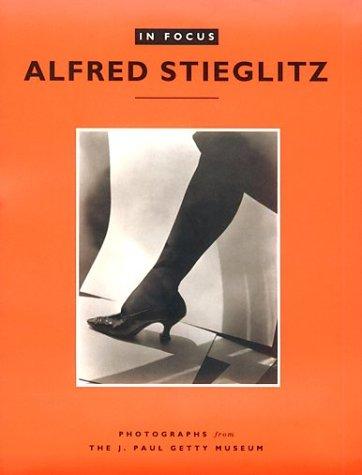 In Focus Series: Photographs from the J.Paul Getty Museum: Alfred Stieglitz (In Focus (J. Paul Getty Museum))