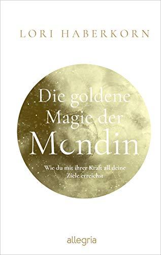 Die goldene Magie der Mondin: Wie du mit ihrer Kraft all deine Ziele erreichst