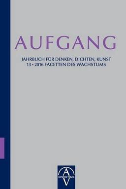 Aufgang. Jahrbuch für Denken, Dichten, Kunst: Facetten des Wachstums