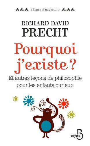 Pourquoi j'existe ? : et autres leçons de philosophie pour les enfants curieux