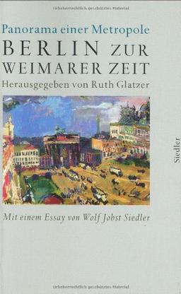 Berlin zur Weimarer Zeit 1919-1933: Panorama einer Metropole: Panorama einer Metropole 1919-1933