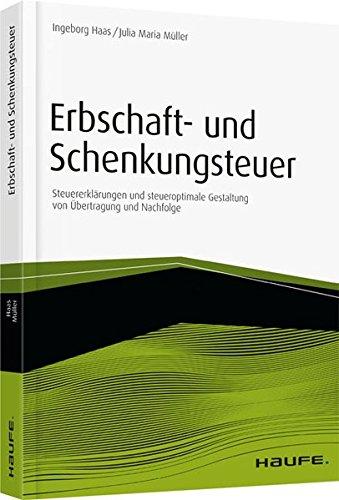 Haufe Fachbuch: Erbschaft- und Schenkungsteuer: Steueroptimale Gestaltung von Übertragung und Nachfolge