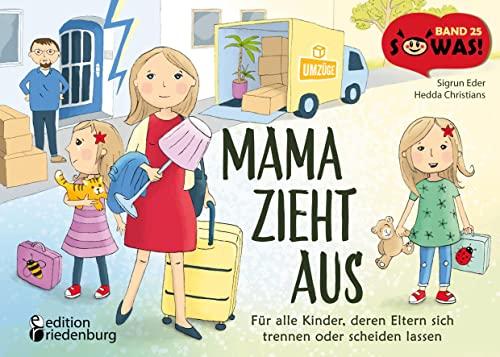 Mama zieht aus - Für alle Kinder, deren Eltern sich trennen oder scheiden lassen (SOWAS!)