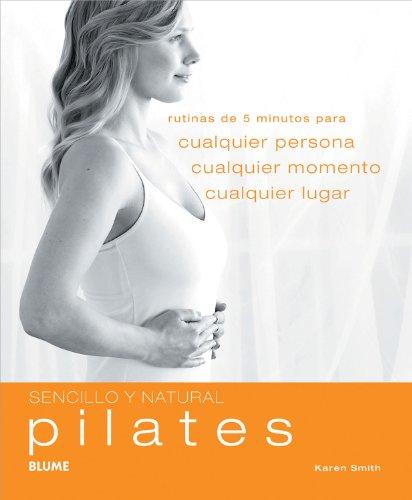 Pilates: Rutinas de 5 Minutos Para Cualquier Persona, Cualquier Momento, Cualquier Lugar (Sencillo Y Natural)