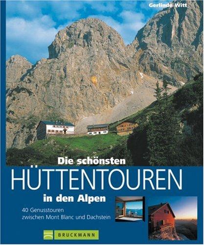 Die schönsten Hüttentouren in den Alpen. 40 Genusstouren zwischen Mont Blanc und Dachstein