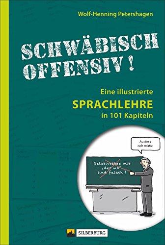 Schwäbisch offensiv!: Eine illustrierte Sprachlehre in 101 Kapiteln