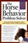 The Horse Behavior Problem Solver: All Your Questions Answered about How Horses Think, Learn, and React