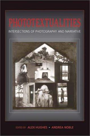 Phototextualities: Intersections of Photography and Narrative: Intersections of Photography & Narrative