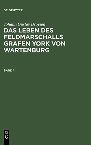 Das Leben des Feldmarschalls Grafen Yorck von Wartenburg (Johann Gustav Droysen: Das Leben des Feldmarschalls Grafen York von Wartenburg)