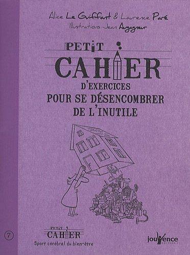 Petit cahier d'exercices pour se désencombrer de l'inutile