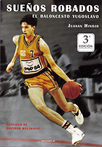 Sueños robados : el baloncesto yugoslavo (Baloncesto para leer)