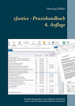 eJustice - Praxishandbuch: Ein Rechts-Kompendium zum beA, EGVP und zur eAkte für Rechtsanwälte, Behörden und Gerichte - 4. Aufl.