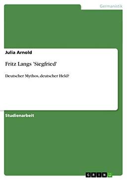 Fritz Langs 'Siegfried': Deutscher Mythos, deutscher Held?