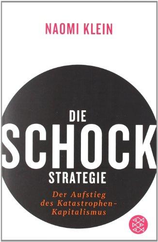 Die Schock-Strategie: Der Aufstieg des Katastrophen-Kapitalismus