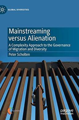 Mainstreaming versus Alienation: A Complexity Approach to the Governance of Migration and Diversity (Global Diversities)