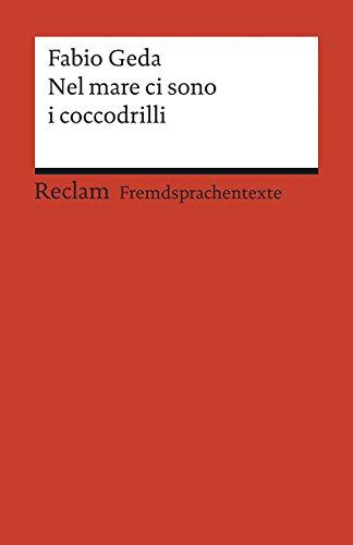 Nel mare ci sono i coccodrilli: Storia vera di Enaiatollah Akbari. Italienischer Text mit deutschen Worterklärungen (Reclams Universal-Bibliothek)