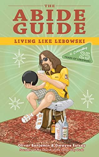 The Abide Guide: Living Like Lebowski