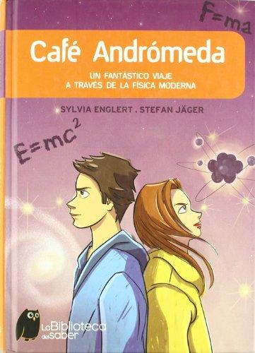 Cafe Andromeda/ Andromeda Cafe: Un fantastico viaje a traves de la fisica moderna/ A Fantastic Voyage through Modern Physics (La Biblioteca Del Saber/ Library of Knowledge)