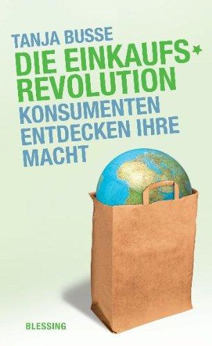 Die Einkaufsrevolution: Konsumenten entdecken ihre Macht