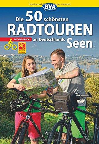 Die 50 schönsten Radtouren an Deutschlands Seen mit GPS-Tracks (Die schönsten Radtouren und Radfernwege in Deutschland)