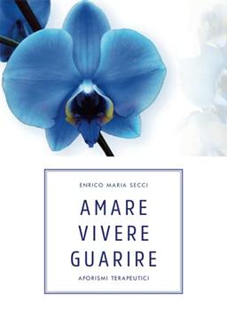 Amare Vivere Guarire - Aforismi terapeutici