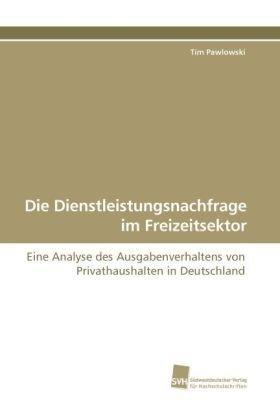 Die Dienstleistungsnachfrage im Freizeitsektor: Eine Analyse des Ausgabenverhaltens von Privathaushalten in Deutschland