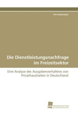 Die Dienstleistungsnachfrage im Freizeitsektor: Eine Analyse des Ausgabenverhaltens von Privathaushalten in Deutschland