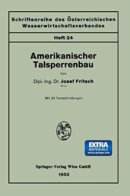 Amerikanischer Talsperrenbau (Schriftenreihe des Österreichischen Wasserwirtschaftsverbandes, 24, Band 24)