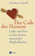 Der Code des Herzens. Liebe und Sex in den Zeiten maximaler Möglichkeiten