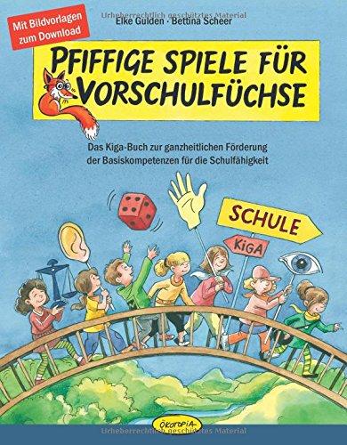 Pfiffige Spiele für Vorschulfüchse: Das Kiga-Buch zur ganzheitlichen Förderung der Basiskompetenzen für die Schulfähigkeit