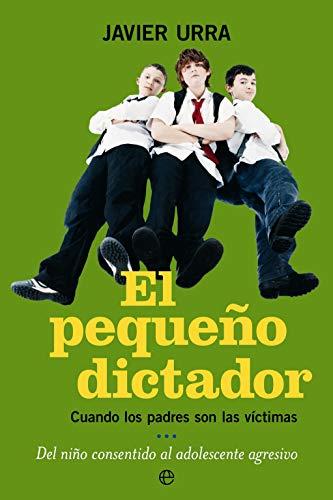 El pequeño dictador : cuando los padres son las víctimas del niño consentido al adolescente agresivo (Psicología. Bolsillo)