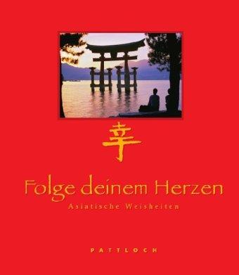 Folge deinem Herzen: Asiatische Weisheiten