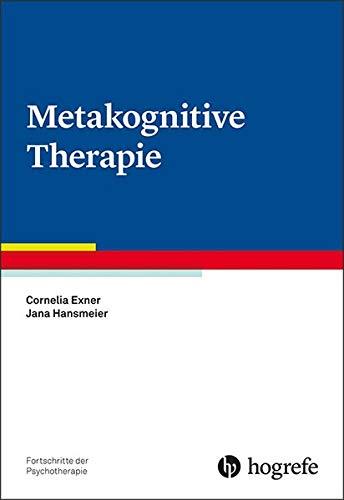 Metakognitive Therapie (Fortschritte der Psychotherapie / Manuale für die Praxis)