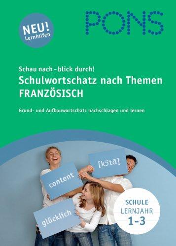 PONS Schau nach - blick durch! Schulwortschatz nach Themen Französisch: Grundwortschatz und Aufbauwortschatz nachschlagen und lernen: 5.000 Vokabeln nach Schuljahren sortiert