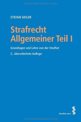 Strafrecht Allgemeiner Teil I: Grundlagen und Lehre von der Straftat (österr. Recht)