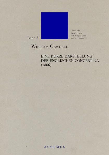 Eine kurze Darstellung der englischen Concertina, ihrer Verwendungsmöglichkeiten und Qualitäten, ihrer leichten Erlernbarkeit und anderer Vorzüge ... zur Geschichte und Gegenwart des Akkordeons)