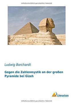 Gegen die Zahlenmystik an der großen Pyramide bei Gizeh