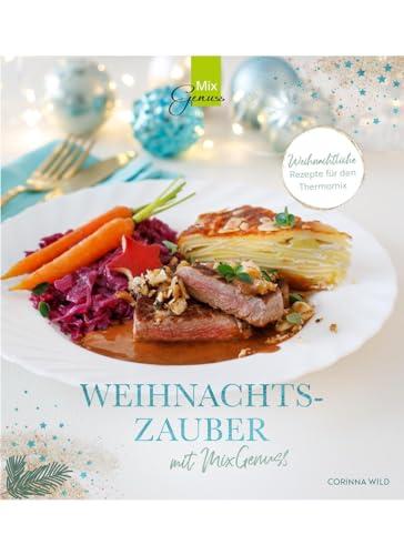 WEIHNACHTSZAUBER mit MixGenuss: Weihnachtliche Rezepte für den Thermomix