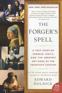 The Forger's Spell: A True Story of Vermeer, Nazis, and the Greatest Art Hoax of the Twentieth Century (P.S.)