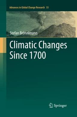 Climatic Changes Since 1700 (Advances in Global Change Research, Band 55)