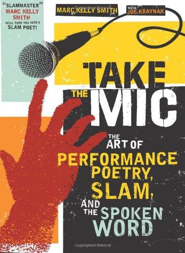 Take the Mic: The Art of Performance Poetry, Slam, and the Spoken Word