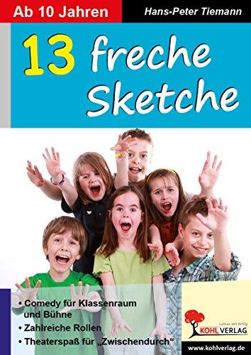 13 freche Sketche: Tolle Stücke ab 10 Jahren