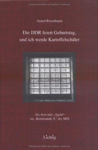 Die DDR feiert Geburtstag und ich werde Kartoffelschäler: Als Arzt und "Agent" im "Kommando X" des MfS